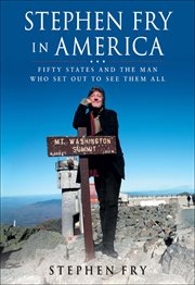Stephen Fry in America : Fifty States and the Man Who Set Out to See Them All cover image