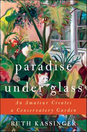 Paradise Under Glass : The Education of an Indoor Gardener cover image