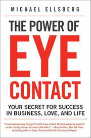 The Power of Eye Contact : Your Secret for Success in Business, Love, and Life cover image