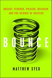 Bounce : Mozart, Federer, Picasso, Beckham, and the Science of Success cover image