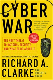 Cyber War : The Next Threat to National Security and What to Do About It cover image