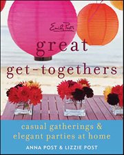 Emily Post's Great Get-Togethers : Casual Gatherings & Elegant Parties at Home cover image