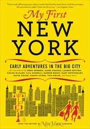 My First New York : Early Adventures in the Big City (As Remembered by Actors, Artists, Athletes, Chefs, Comedians, Film cover image