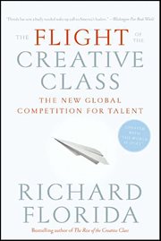 The Flight of the Creative Class : The New Global Competition for Talent cover image