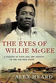 The Eyes of Willie McGee : A Tragedy of Race, Sex, and Secrets in the Jim Crow South cover image
