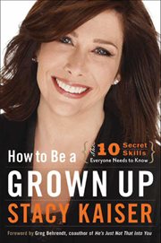How to Be a Grown Up : The Ten Secret Skills Everyone Needs to Know cover image
