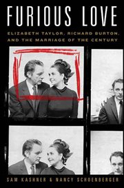 Furious Love : Elizabeth Taylor, Richard Burton, and the Marriage of the Century cover image
