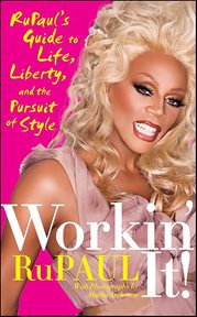 Workin' It! : RuPaul's Guide to Life, Liberty, and the Pursuit of Style cover image