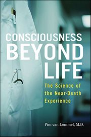 Consciousness Beyond Life : The Science of the Near-Death Experience cover image