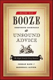 How to Booze : Exquisite Cocktails and Unsound Advice cover image