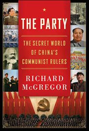 The Party : The Secret World of China's Communist Rulers cover image