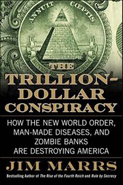 The Trillion-Dollar Conspiracy : How the New World Order, Man-Made Diseases, and Zombie Banks Are Destroying America cover image