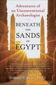 Beneath the Sands of Egypt : Adventures of an Unconventional Archaeologist cover image