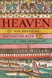 Heaven : Our Enduring Fascination with the Afterlife cover image