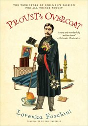 Proust's Overcoat : The True Story of One Man's Passion for All Things Proust cover image