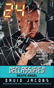 24 Declassified : Death Angel. Jack Bauer Novels cover image