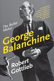 George Balanchine : The Ballet Maker. Eminent Lives cover image