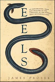 Eels : An Exploration, from New Zealand to the Sargasso, of the World's Most Mysterious Fish cover image