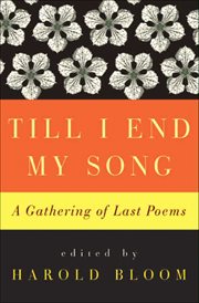 Till I End My Song : A Gathering of Last Poems cover image