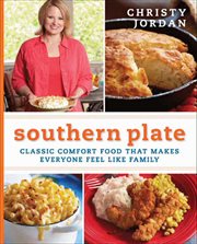 Southern Plate : Classic Comfort Food That Makes Everyone Feel Like Family cover image