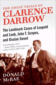 The Great Trials of Clarence Darrow : The Landmark Cases of Leopold and Loeb, John T. Scopes, and Ossian Sweet cover image