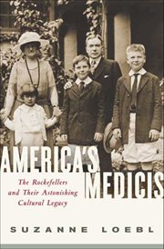 America's Medicis : The Rockefellers and Their Astonishing Cultural Legacy cover image