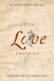 Latin Love Lessons : Put a Little Ovid in Your Life cover image