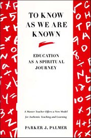 To Know as We Are Known : Education As a Spiritual Journey cover image