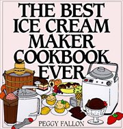 The Best Ice Cream Maker Cookbook Ever cover image