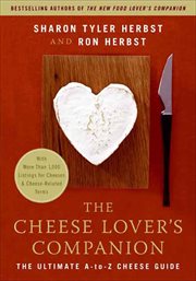 The Cheese Lover's Companion : The Ultimate A-to-Z Cheese Guide cover image