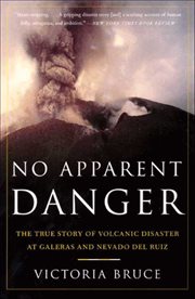 No Apparent Danger : The True Story of Volcanic Disaster at Galeras and Nevado Del Ruiz cover image