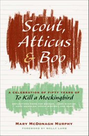 Scout, Atticus, and Boo : A Celebration of Fifty Years of To Kill a Mockingbird cover image