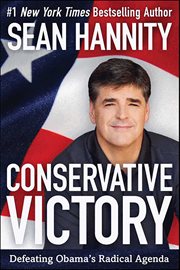 Conservative Victory : Defeating Obama's Radical Agenda cover image