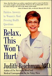 Relax, This Won't Hurt : Painless Answers to Women's Most Pressing Health Questions cover image