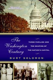 The Washington Century : Three Families and the Shaping of the Nation's Capital cover image