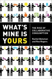 What's Mine Is Yours : The Rise of Collaborative Consumption cover image
