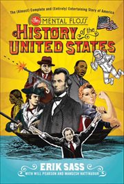 The Mental Floss History of the United States : The (Almost) Complete and (Entirely) Entertaining Story of America cover image
