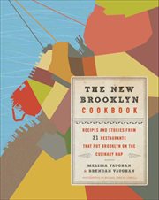 The New Brooklyn Cookbook : Recipes and Stories from 31 Restaurants That Put Brooklyn on the Culinary Map cover image