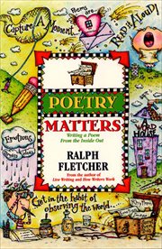 Poetry Matters : Writing a Poem from the Inside Out cover image