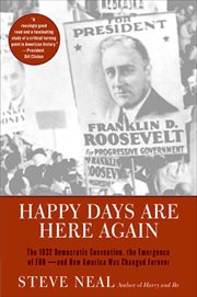 Happy Days Are Here Again : The 1932 Democratic Convention, the Emergence of FDR--and How America Was Changed Forever cover image