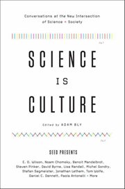 Science Is Culture : Conversations at the New Intersection of Science + Society cover image