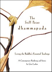 The Still Point Dhammapada : Living the Buddha's Essential Teachings cover image