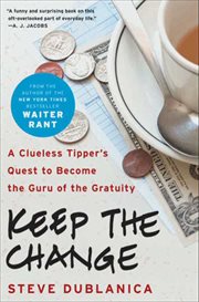 Keep the Change : A Clueless Tipper's Quest to Become the Guru of the Gratuity cover image