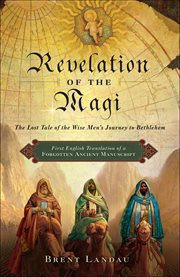 Revelation of the Magi : The Lost Tale of the Wise Men's Journey to Bethlehem cover image