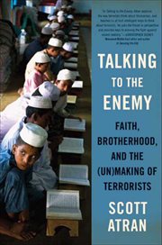 Talking to the Enemy : Faith, Brotherhood, and the (Un)Making of Terrorists cover image