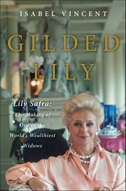 Gilded Lily : Lily Safra: The Making of One of the World's Wealthiest Widows cover image
