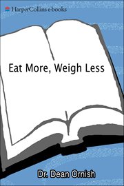 Eat More, Weigh Less : Dr. Dean Ornish's Life Choice Program for Losing Weight Safely While Eating Abundantly cover image