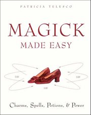 Magick Made Easy : Charms, Spells, Potions, & Power cover image