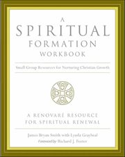 A Spiritual Formation Workbook : Small Group Resources for Nurturing Christian Growth cover image