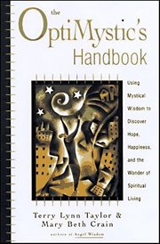 The OptiMystic's Handbook : Using Mystical Wisdom to Discover Hope, Happiness, and the Wonder of Spiritual living cover image